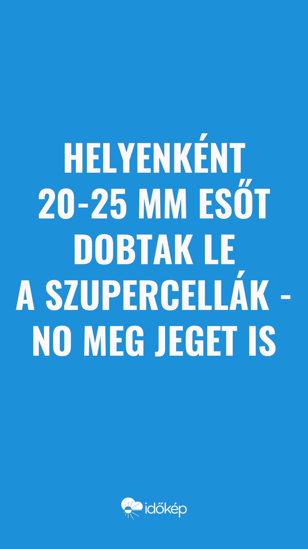 Helyenként 20-25 mm esőt dobtak le a szupercellák - no meg jeget is