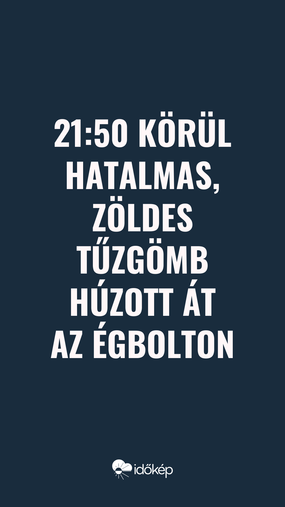 21:50 körül hatalmas, zöldes tűzgömb húzott át az égbolton