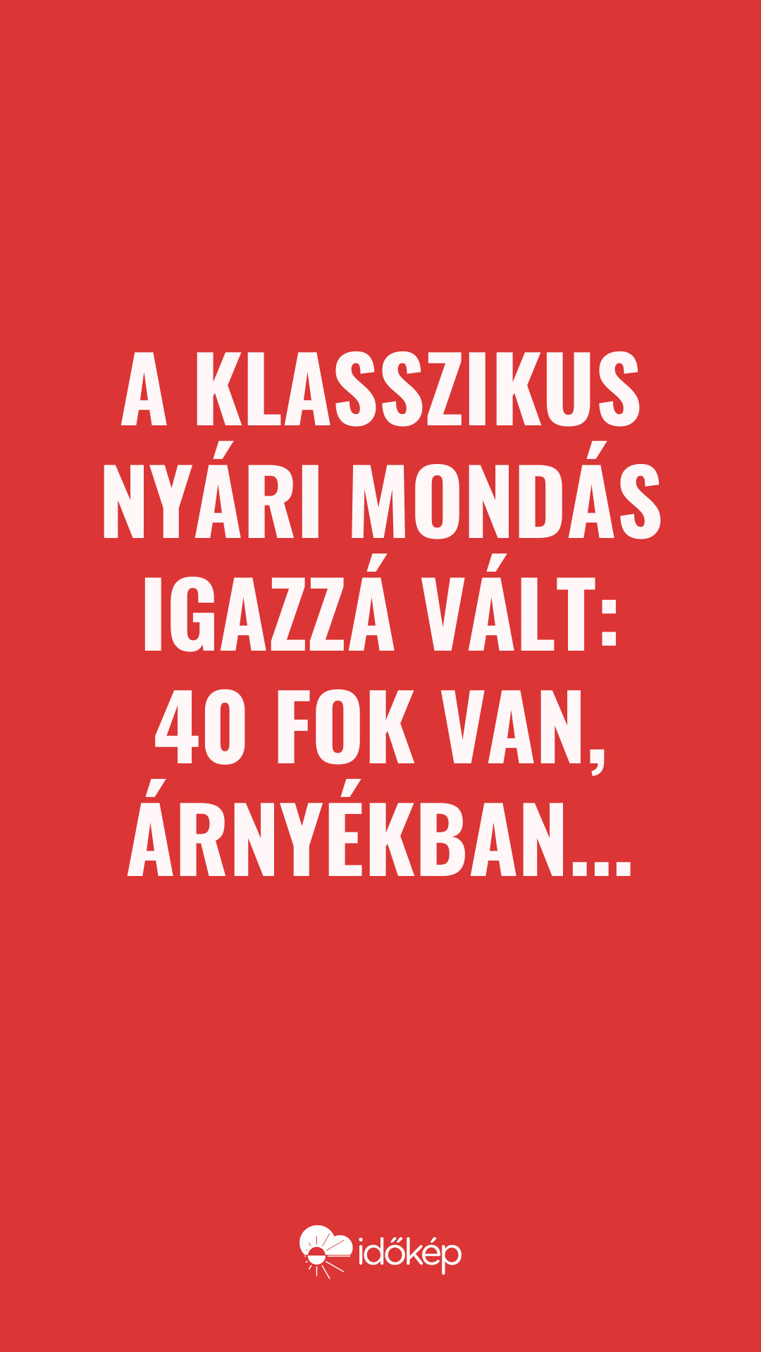 A klasszikus nyári mondás igazzá vált: 40 fok van, árnyékban...