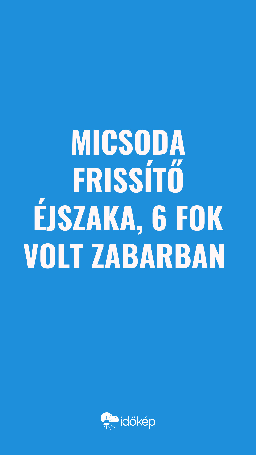 Micsoda frissítő éjszaka, 6 fok volt Zabarban 