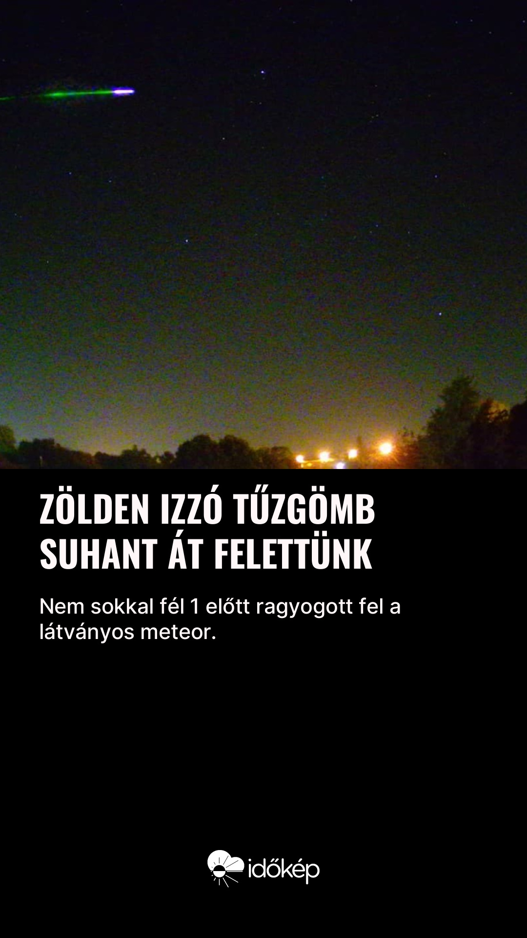 Zölden izzó tűzgömb suhant át felettünk