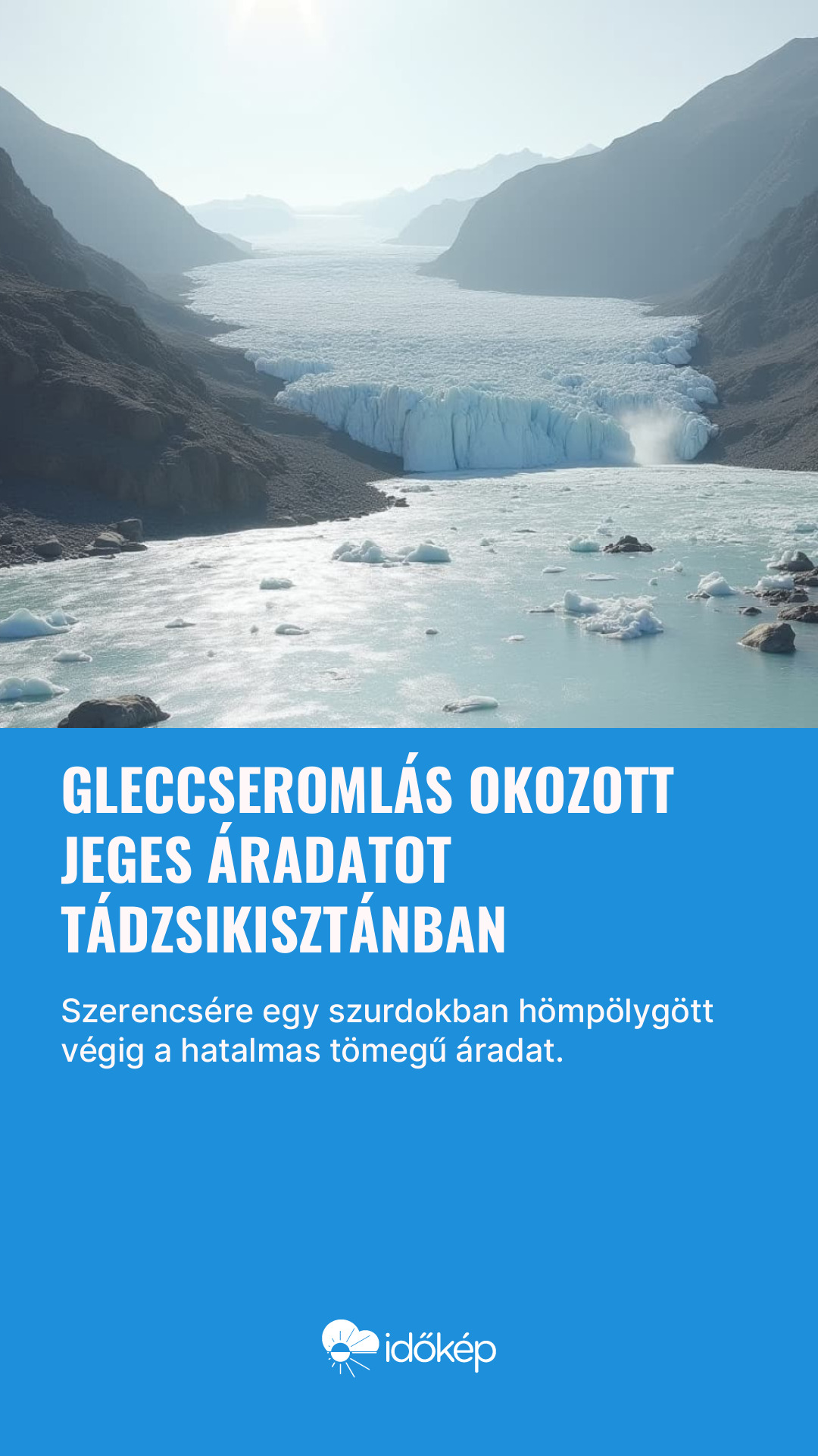 Gleccseromlás okozott jeges áradatot Tádzsikisztánban