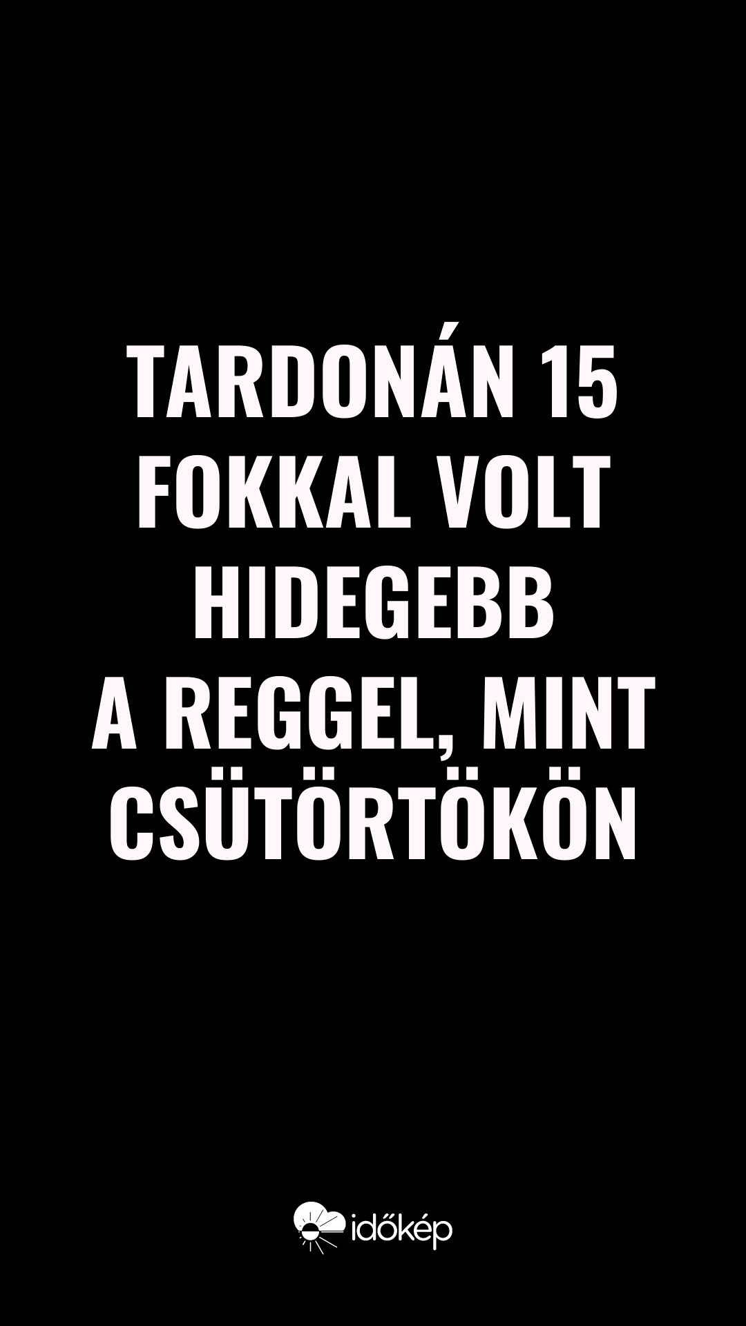 Tardonán 15 fokkal volt hidegebb a reggel, mint csütörtökön