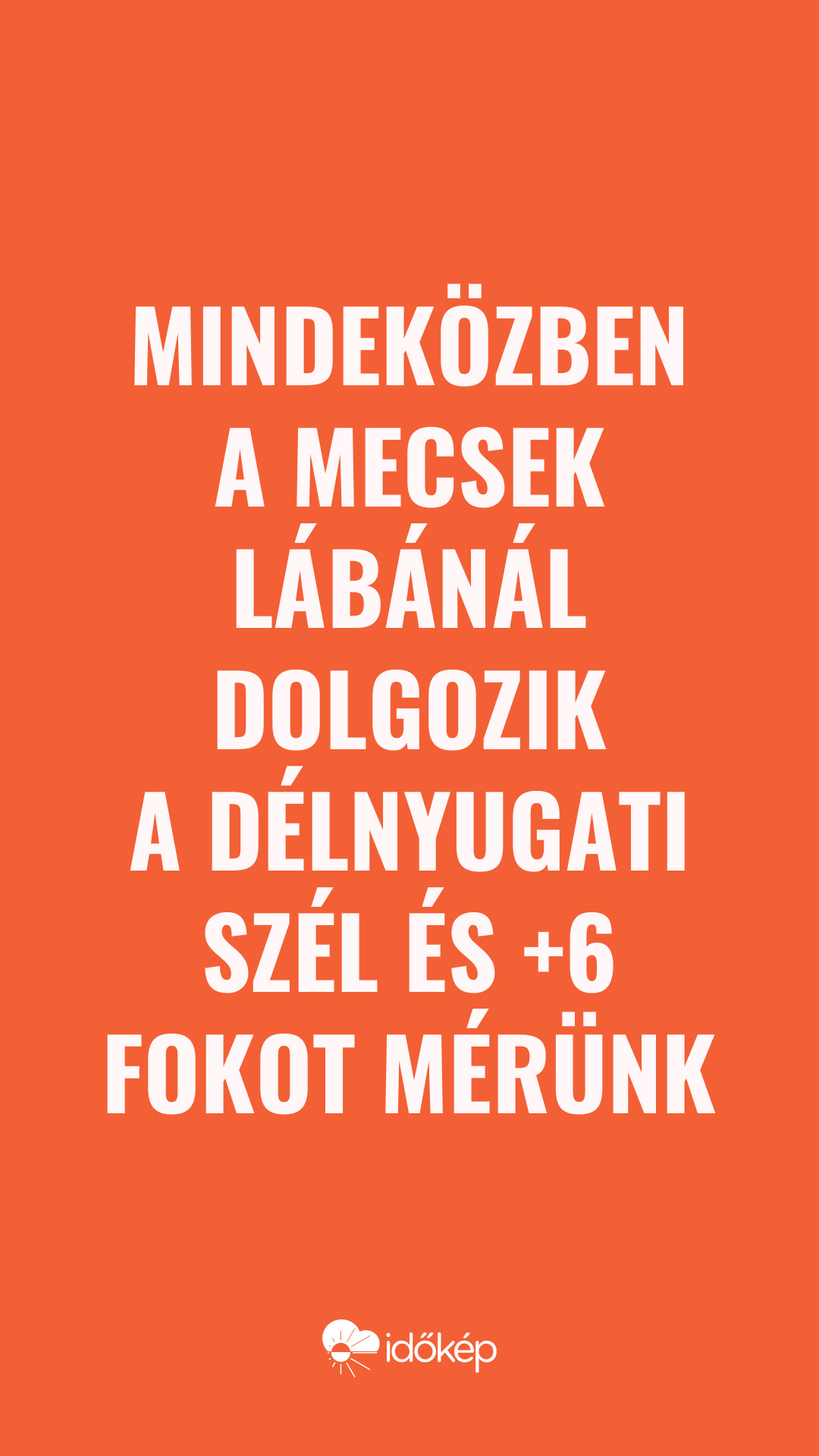 Mindeközben a Mecsek lábánál dolgozik a délnyugati szél és +6 fokot mérünk