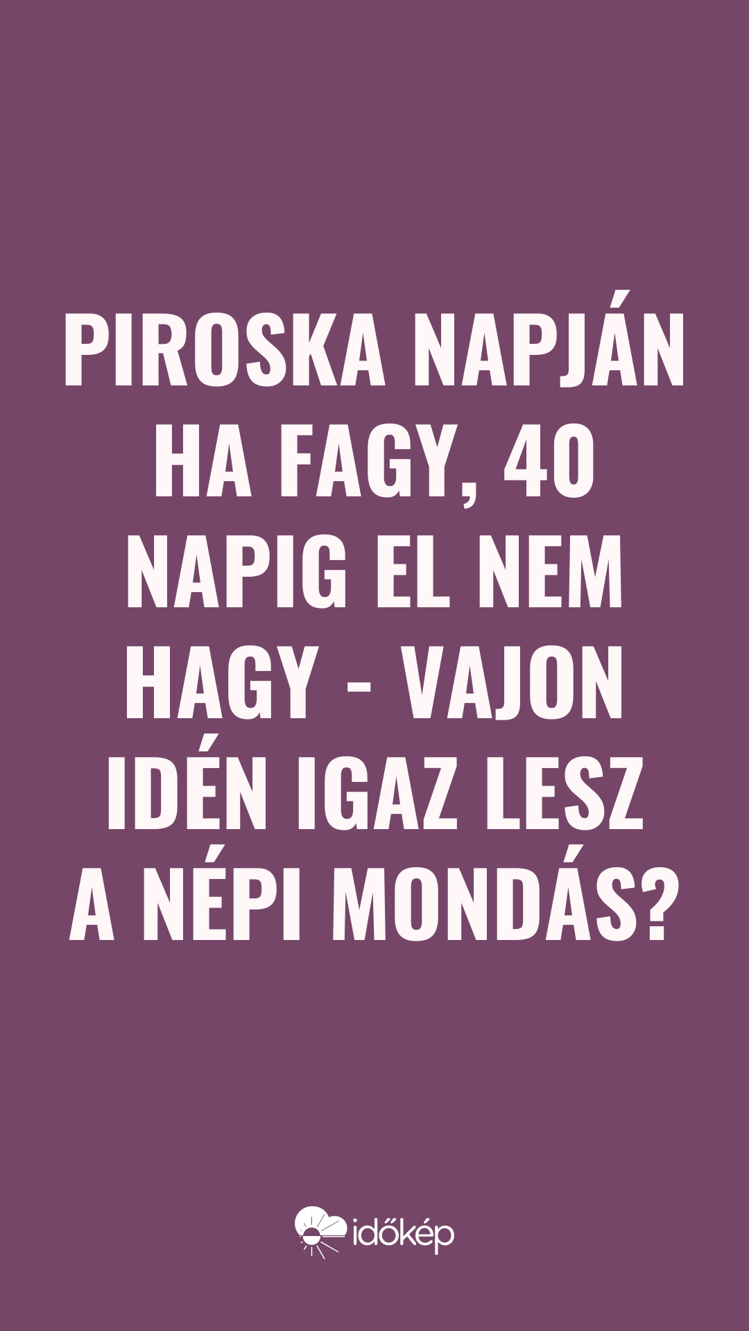 Piroska napján ha fagy, 40 napig el nem hagy - vajon idén igaz lesz a népi mondás?