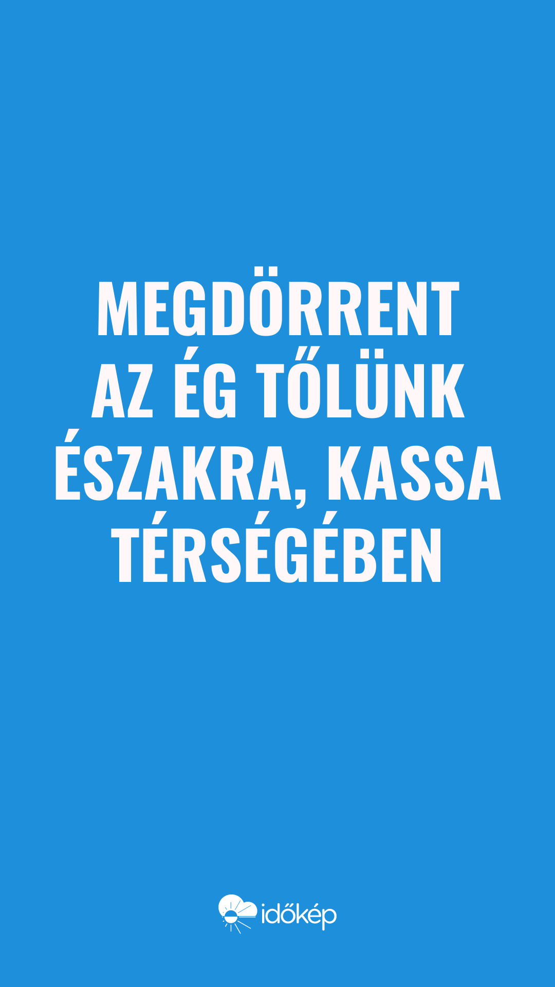 Megdörrent az ég tőlünk északra, Kassa térségében